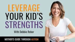 Leverage Your Kid&rsquo;s Strengths with Debbie Reber