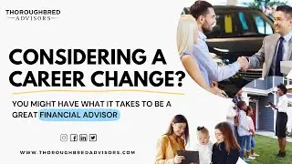 Considering Changing Careers? Maybe Financial Advising Is Right For You | Thoroughbred Advisors