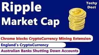 Ripple Market Cap, Chrome blocks CryptoCurrency Mining Extension, England's CryptoCurrency