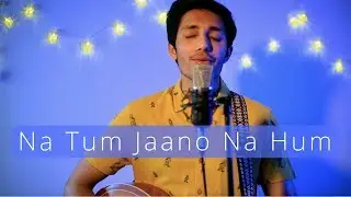Na Tum Jaano Na Hum (Acoustic Cover)