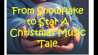 Christmas musical From Snowflake to Star A Christmas Music Tale#familytime #christmas #peaceful