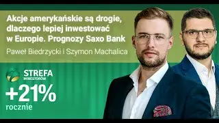 Akcje amerykańskie są drogie, dlaczego lepiej inwestować w Europie &ndash; prognozy Saxo Bank