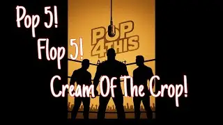Pop 5, Flop 5 and Cream of The Crop for Week of Nov 10TH!