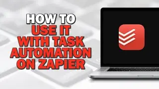 How To Use Todoist With TAsk Automation On Zapier (Quick Tutorial)
