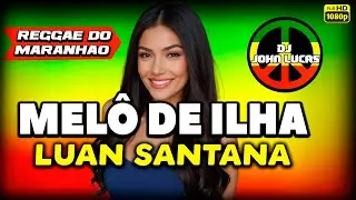 Luan Santana - ILHA - Lindo Reggae 2025 - Reggae Internacional - Reggae Do Maranhão - Reggae Remix
