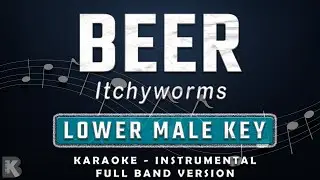 Beer - Itchyworms (Full Band Karaoke) Lower Male Key - Instrumental