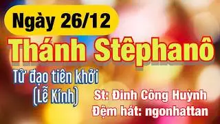 #10 | Ca nhập Lễ | Lễ Kính Thánh Stêphanô - Tử Đạo Tiên Khởi (26/12)