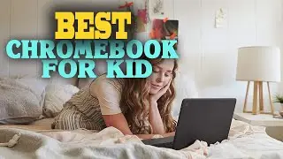 ✅Chromebook for Kid &ndash; Top 5 Best Chromebook for Kids in 2022.