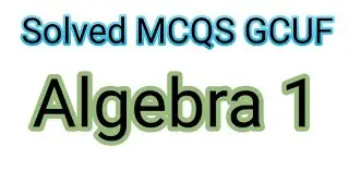 MTH-505 Algebra 1 solved Mcqs II BS Math semester 5 GCUF affiliated colleges 2025