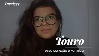 * Touro * ✨ essa conexão é karmica e está prestes a se cumprir 