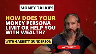 Money Talkies |  Garrett Gunderson - How Does Your Money Persona Limit or Help You With Wealth?