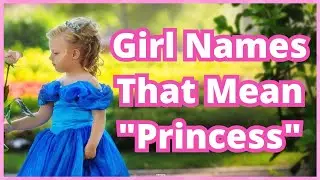Names That Mean Princess | Princess Names For Girls | Princess Names