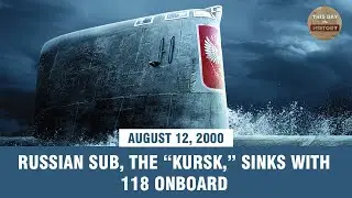 Russian sub, the &ldquo;Kursk,&rdquo; sinks with 118 onboard August 12, 2000 - This Day In History