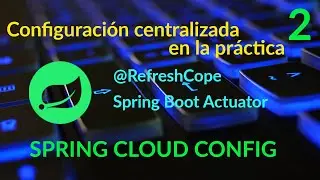 Configuración centralizada con Spring Cloud Config y Git. (Parte 2) #configserver #refreshscope