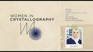 Women in Crystallography &ndash; A Video Series: Video #07, Gihan Kamel