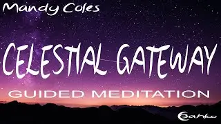 Celestial Gateway Guided Deep Meditation With Mandy Coles