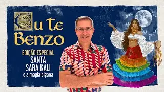 EU TE BENZO COM SANTA SARA E A MAGIA CIGANA
