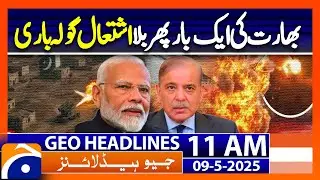 India&rsquo;s Unprovoked Shelling on Line of Control: Tensions Escalate: Headlines Geo News 11AM | (9 May)