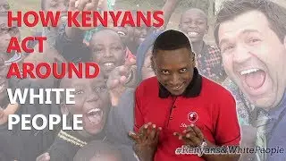 HOW KENYANS ACT AROUND WHITE PEOPLE #Kenyans #whitepeople #kenyanyoutuber