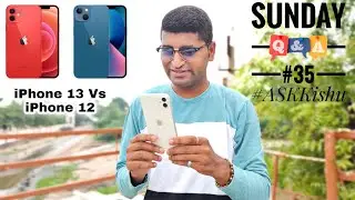 Sunday QnA #35 AskKishu, iPhone 13 Vs iPhone 12, Automatically Update,Best Phone Under 15K?