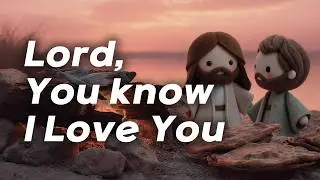 Lord, You Know I Love You | A Powerful Confession of Love