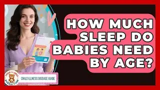 How Much Sleep Do Babies Need By Age? - Child Illness Disease Guide