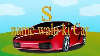 S name walo ki Car | U name walo ki car | R name walo ki car | Entertain maker