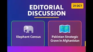 21 October, 2025 Editorial discussion | Elephants Census, Pakistan Strategic Grave in Afghanistan