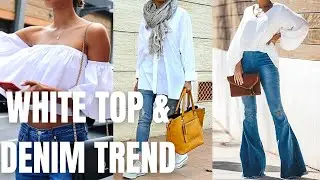 White Top and Denim Trend for Spring Summer. How to Wear White and Blue Jeans Outfits?