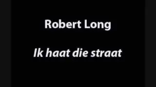Robert Long - Ik haat die straat