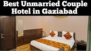 BEST UNMARRIED COUPLE HOTEL IN GAZIABAD