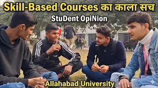 Skill Based Course Ka काला सच 😳 | Allahabad University Reality | Student Opinion 'इलाहाबाद की बकैती