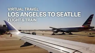 [Virtual Travel] Los Angeles to Seattle, LAX-SEA-TAC, Flight and Train[4K]
