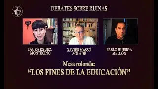 Los fines de la educación - MESA REDONDA | DEBATES SOBRE RUINAS