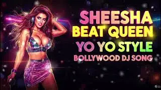 Sheesha Beat Queen | Yo Yo Style Bollywood DJ Song | 128 BPM Party Mix 2026
