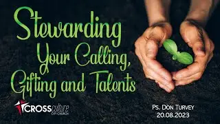 Sunday Morning Live - Stewarding Your Calling, Gifting and Talents - Ps Don Turvey