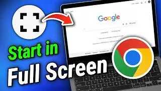 How to Make Google Chrome Open in Full Screen Automatically