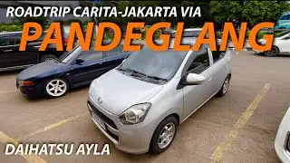 ROADTRIP CARITA-JAKARTA NAIK DAIHATSU AYLA VIA PANDEGLANG BANTEN | 2025