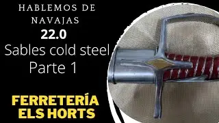 hablemos de navajas 22.0 sables cold steel parte 1
