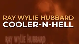 Ray Wylie Hubbard - Cooler-N-Hell (Official Audio)
