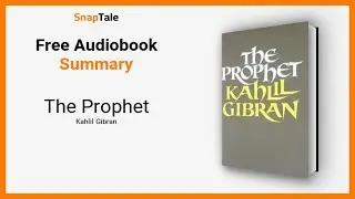 The Prophet by Kahlil Gibran: 10 Minute Summary