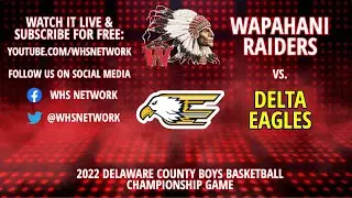 2022 Delaware County Boys Basketball Championship Game: Wapahani Raiders vs. Delta Eagles