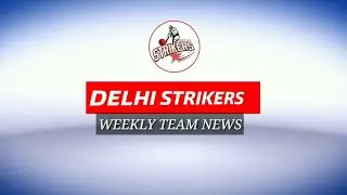 Weekly Team News | 22nd - 28th May 2019 | Delhi Strikers | Cricket News