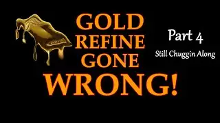Gold Refine Gone Wrong Part 4