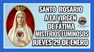 SANTO ROSARIO A LA VIRGEN DE FÁTIMA: MISTERIOS LUMINOSOS - JUEVES 29 DE ENERO DE 2026.
