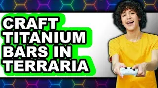 How to Craft Titanium Bars in Terraria - Full Guide