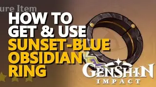 How to get and use Sunset-Blue Obsidian Ring Genshin Impact
