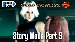 Edgey Plays Dead or Alive 6 Story Mode Part 5