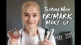 TESTING *NEW* PRIMARK MAKEUP | MAY 2019