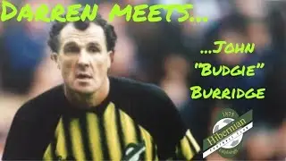 DARREN MEETS......  JOHN  &ldquo;BUDGIE&rdquo; BURRIDGE